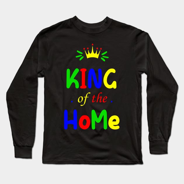 King of the Home - Happy Father Day Long Sleeve T-Shirt by teesmile